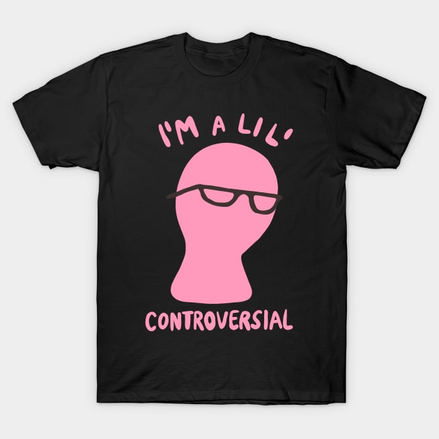 Millennial Meme "I'm A Lil' Controversial" T-Shirt by isstgeschichte